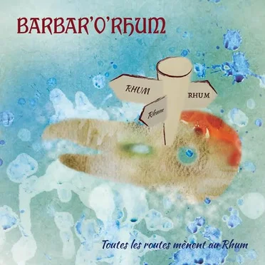 Toutes les Routes Mènent au Rhum by Barbar'O'Rhum - album cover