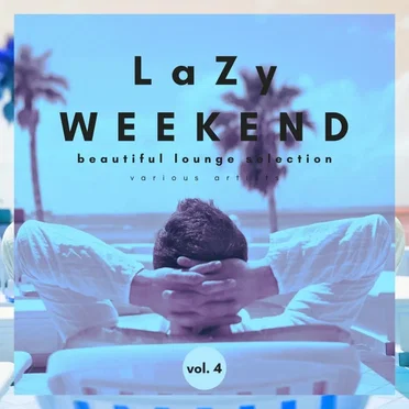 Lazy Weekend (Beautiful Lounge Selection), Vol. 4 by Various Artists - album cover