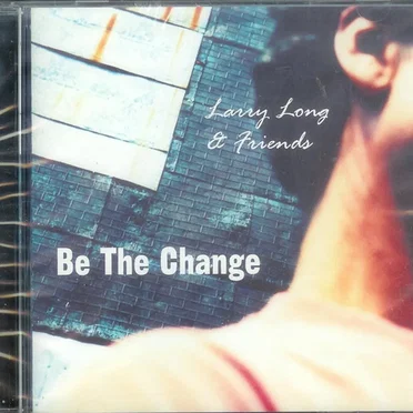 Be The Change by Larry Long - album cover