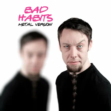 Bad Habits (Metal Version)