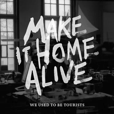 Make It Home Alive by We used to be Tourists - album cover