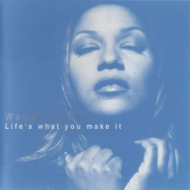 Life’s What You Make It