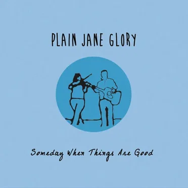 Someday When Things Are Good by Plain Jane Glory - album cover
