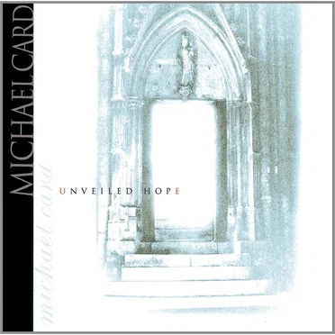 Unveiled Hope by Michael Card - album cover