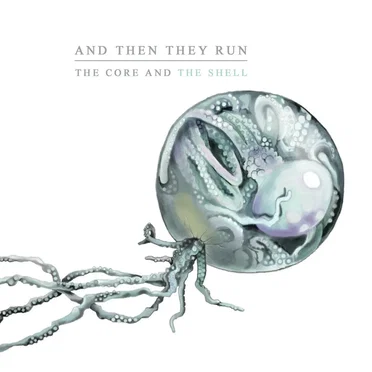 The Core And The Shell by And Then They Run - album cover