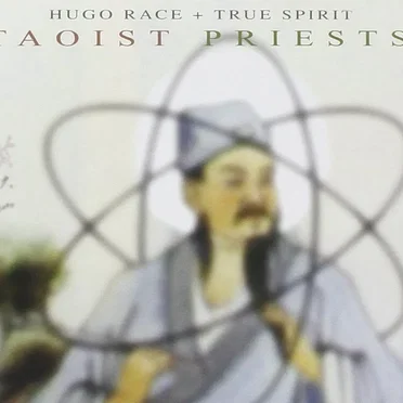 Taoist Priests by Hugo Race + True Spirit - album cover