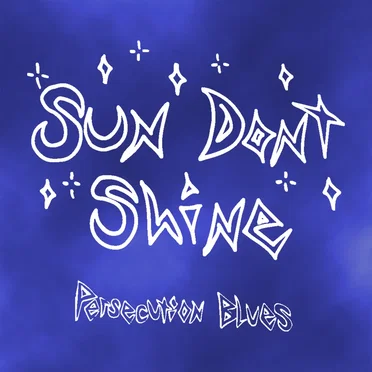 Sun Don't Shine