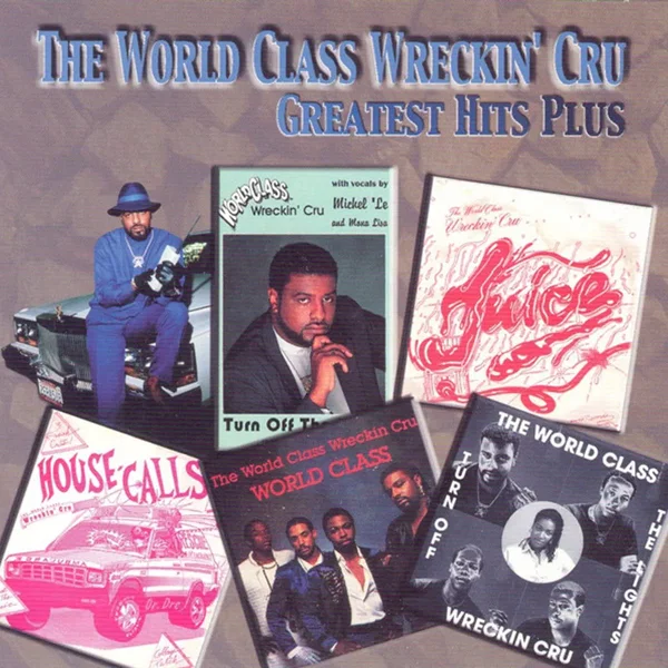 The World Class Wreckin’ Cru Greatest Hits Plus