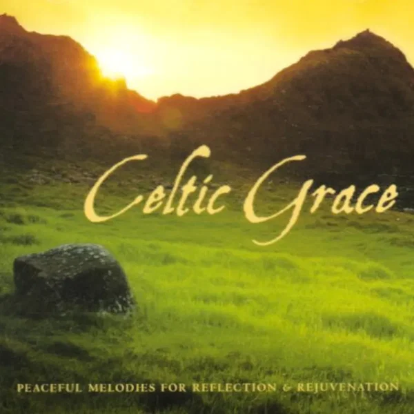 Celtic Grace: Peaceful Melodies For Reflection & Rejuvenation