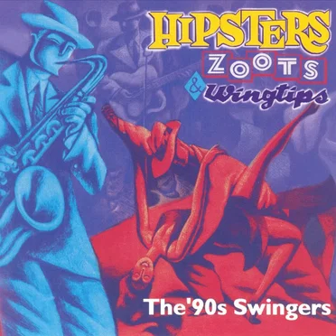 Hipsters, Zoots & Wingtips: The ’90s Swingers by Various Artists - album cover