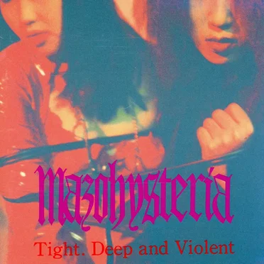 Tight. Deep and Violent by Mazohysteria - album cover