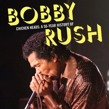 Chicken Heads: A 50‐Year History of Bobby Rush