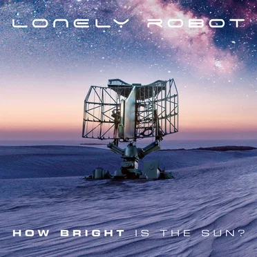 How Bright Is the Sun? by Lonely Robot - album cover