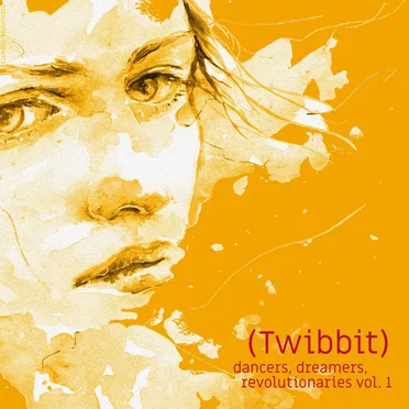 Dancers, dreamers, revolutionaries vol. 1 by Twibbit - album cover