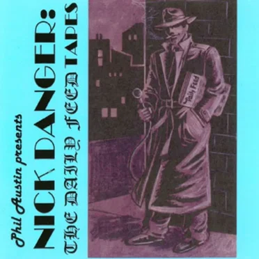 Nick Danger: The Daily Feed Tapes by The Firesign Theatre - album cover