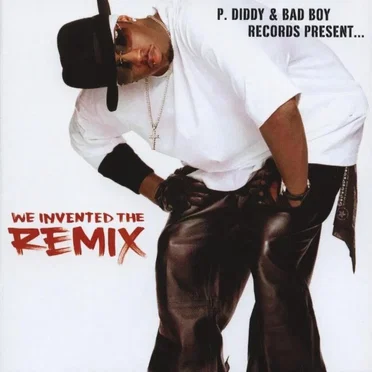 P. Diddy & Bad Boy Records Present… We Invented the Remix