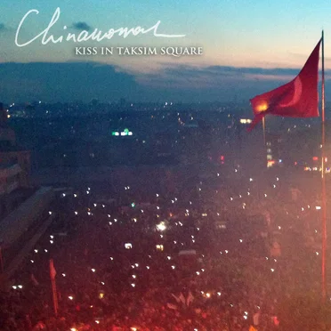 Kiss in Taksim Square by Chinawoman - album cover