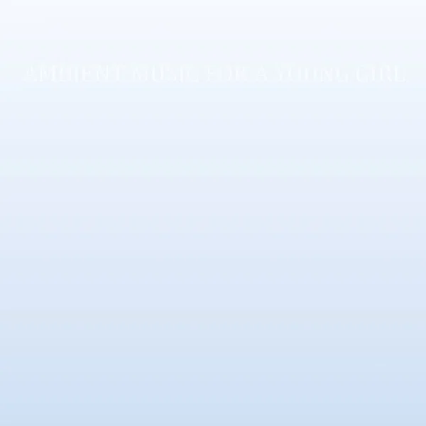 Ambient Music For A Young Girl