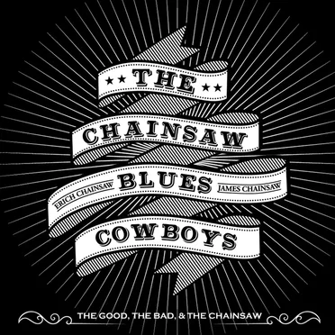 The Good, the Bad & The Chainsaw by The Chainsaw Blues Cowboys - album cover