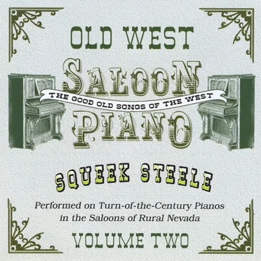 Old West Saloon Piano: Good Old Songs of the West, Volume 2 by Squeek Steele - album cover