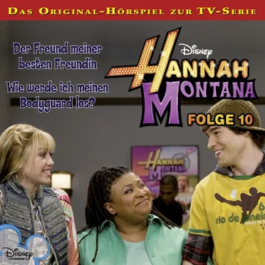 Folge 10: Der Freund meiner besten Freundin / Wie werde ich meinen Bodyguard los? by Hannah Montana - album cover