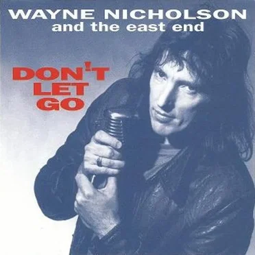 Don't Let Go by Wayne Nicholson and The East End - album cover
