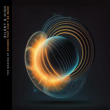 Silent and High: The Making of Sounds That Can’t Be Made by Marillion - album cover