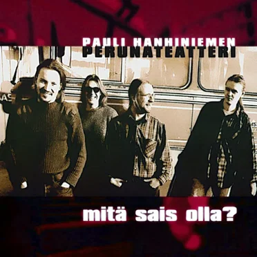 Mitä sais olla? by Pauli Hanhiniemen Perunateatteri - album cover