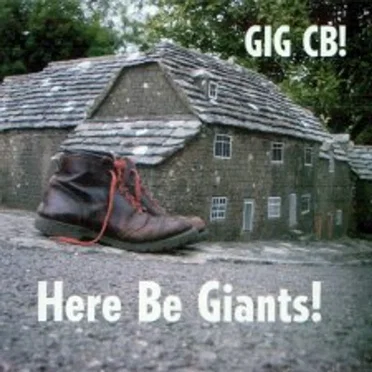Here Be Giants! by GIG CB! - album cover