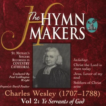 The Hymn Makers, Charles Wesley, Vol 2: Ye Servants of God