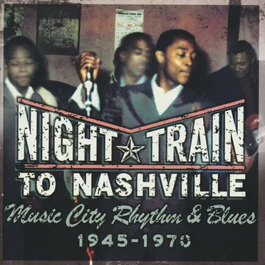 Night Train to Nashville: Music City Rhythm & Blues 1945-1970 by Various Artists - album cover