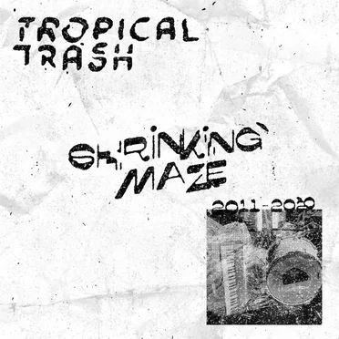 Shrinking Maze: 2011-2020 by Tropical Trash - album cover