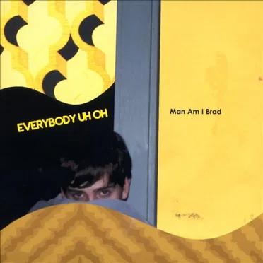 Man Am I Brad by Everybody Uh-Oh - album cover