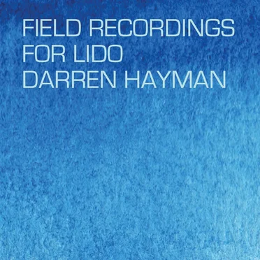Field Recordings for Lido