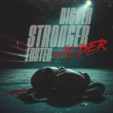 Bigger, Stronger, Faster, Wilder