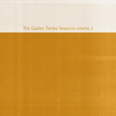 The Golden Tombs Sessions Volume 1