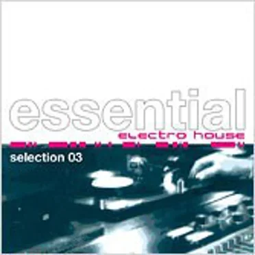 Essential Electro House Selection 03 by Various Artists - album cover