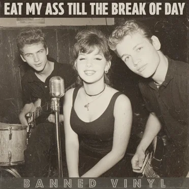 Eat My Ass Till the Break of Day