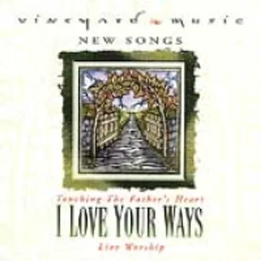 Touching the Father’s Heart #35: I Love Your Ways