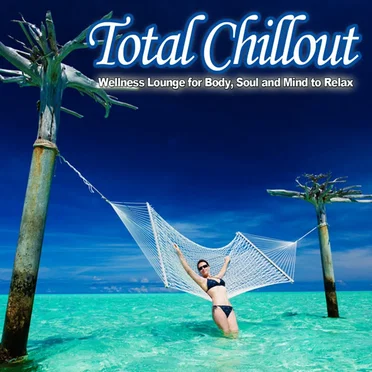 Total Chillout (Wellness Lounge For Body, Soul And Mind To Relax) by Various Artists - album cover
