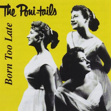 Born Too Late by The Poni-Tails - album cover