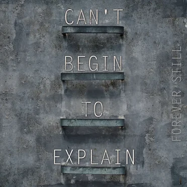 Can't Begin To Explain by Forever Still - album cover