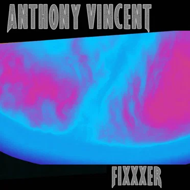 Fixxxer by Anthony Vincent - album cover