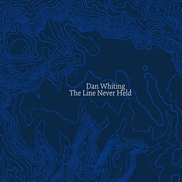 The Line Never Held by Dan Whiting - album cover
