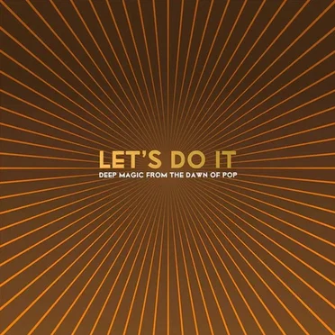 Let’s Do It: Deep Magic from the Dawn of Pop by Various Artists - album cover
