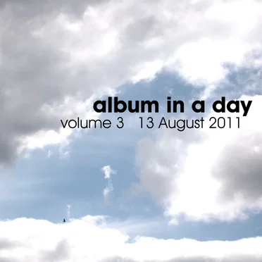 Album In A Day, Volume 3 - 13 August 2011 by Various Artists - album cover