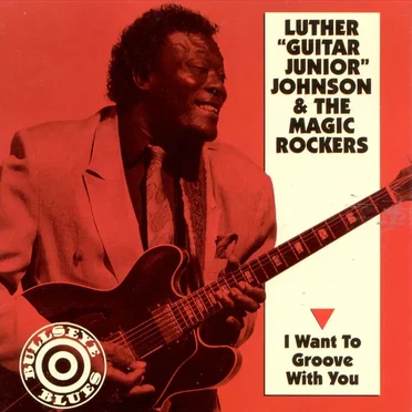 I Want to Groove With You by Luther “Guitar Junior” Johnson and The Magic Rockers - album cover
