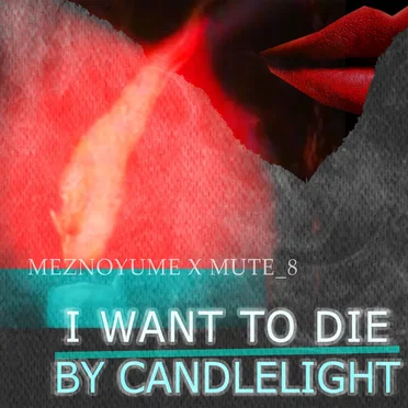 I WANT TO DIE BY CANDLELIGHT