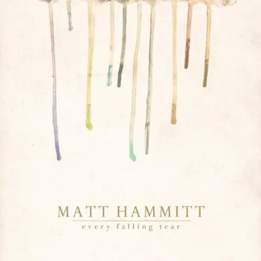 Every Falling Tear by Matt Hammitt - album cover
