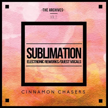 The Archives, Vol 2: Sublimation (Electronic Reworks & Guest Vocals)